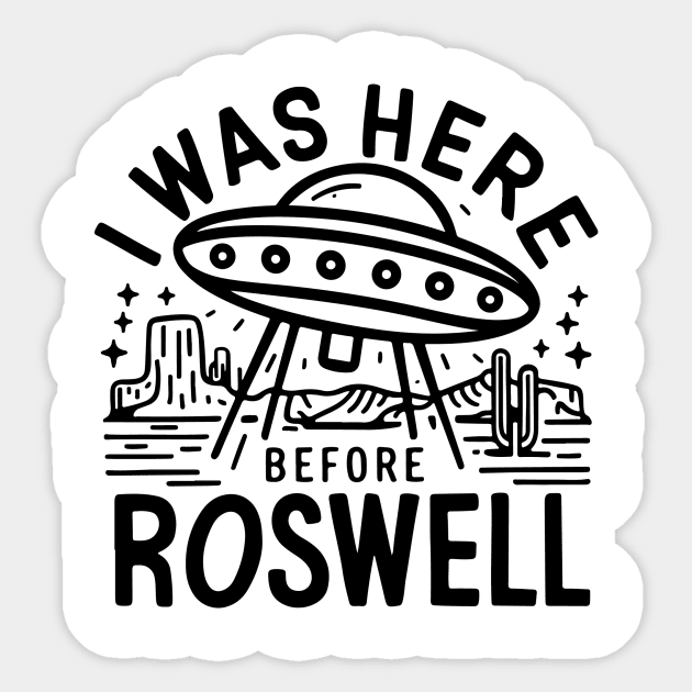 UFO I Was Here Before Roswell Sticker by Teresa's Store 1